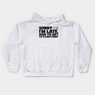 Sorry I'm Late Had To Get To A Save Point Kids Hoodie